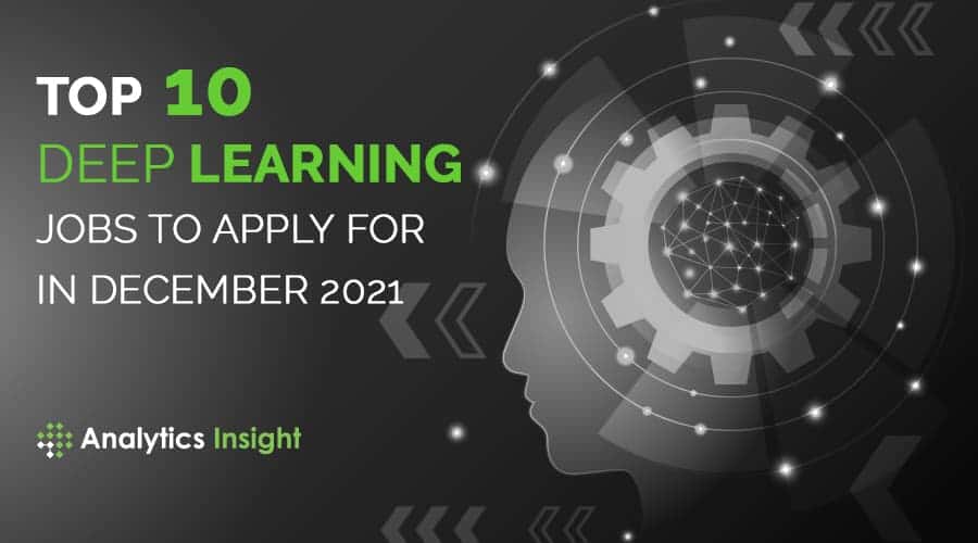 top-10-deep-learning-jobs-to-apply-for-in-december-2021-artificial